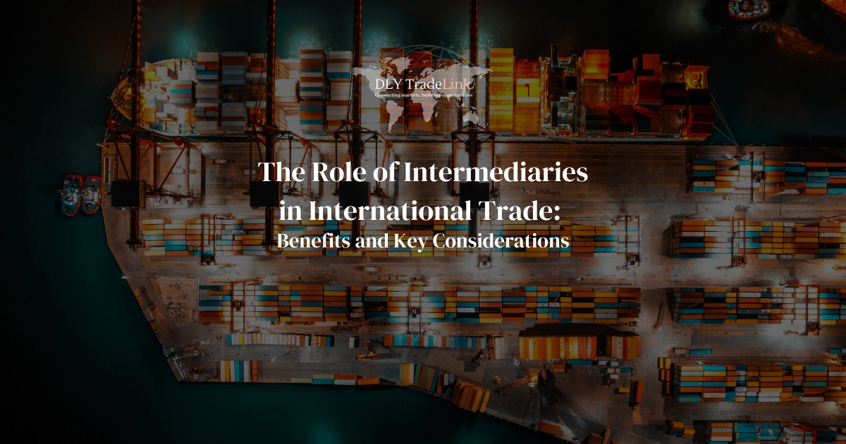 The Role of Intermediaries in International Trade: Benefits and Key Considerations